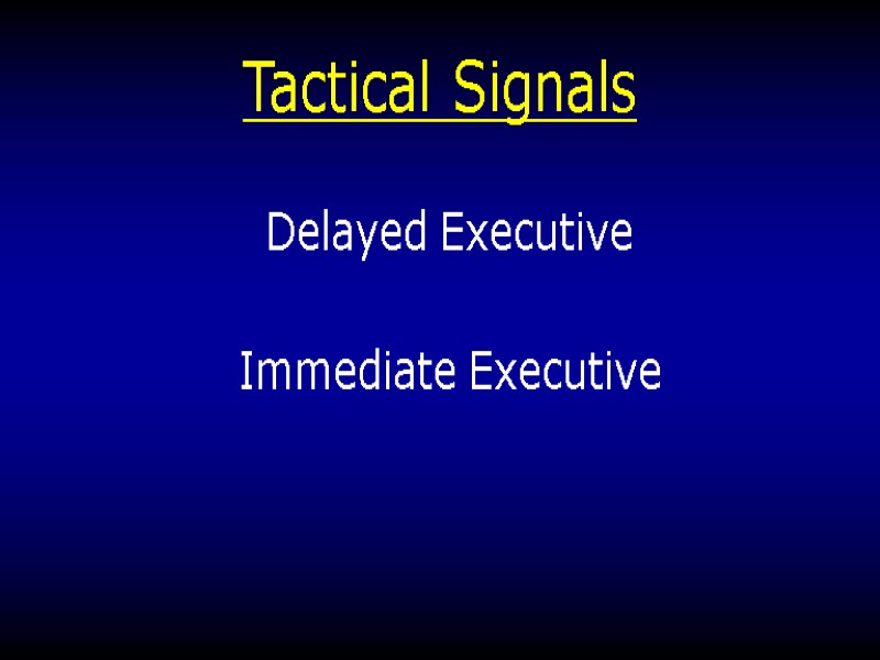 Tactical Signals  Delayed Executive  Immediate Executive